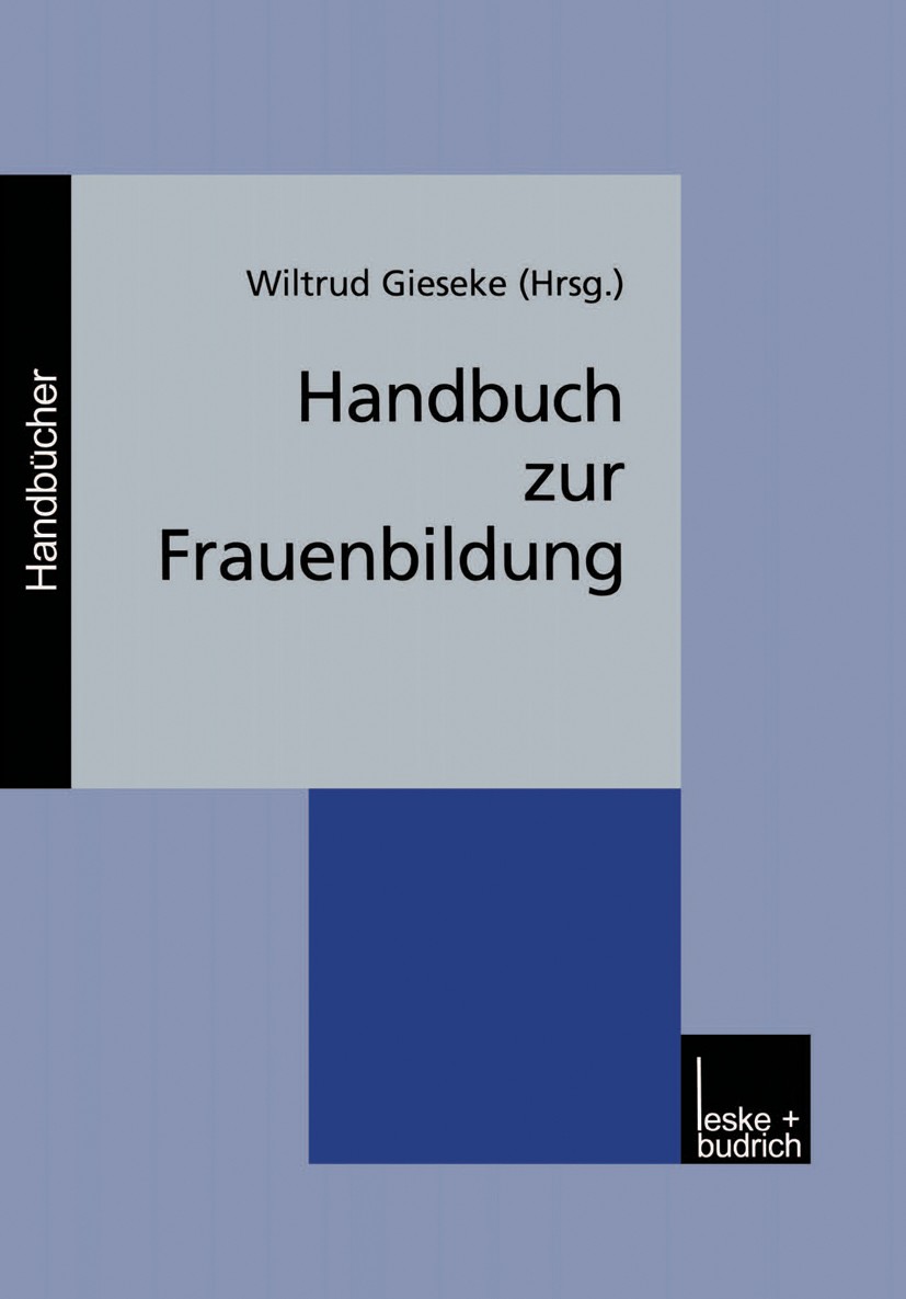 Titlebook: Handbuch zur Frauenbildung; Wiltrud Gieseke Book 2001 Springer Fachmedien Wiesbaden 2001 Bildung.Erwachsene.Erwachsenenbildung.Frauenbild. Titlebook: Handbuch zur Frauenbildung; Wiltrud Gieseke Book 2001 Springer Fachmedien Wiesbaden 2001 Bildung.Erwachsene.Erwachsenenbildung.Frauenbild.