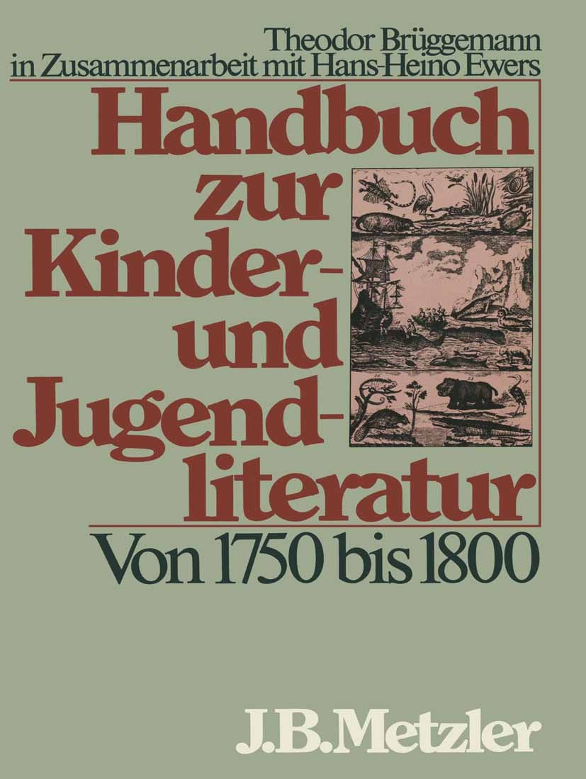 Titlebook: Handbuch zur Kinder- und Jugendliteratur. Von 1750 bis 1800; Theodor Brüggemann,Hans-Heino Ewers Book 19821st edition Springer-Verlag Berl Titlebook: Handbuch zur Kinder- und Jugendliteratur. Von 1750 bis 1800; Theodor Brüggemann,Hans-Heino Ewers Book 19821st edition Springer-Verlag Berl