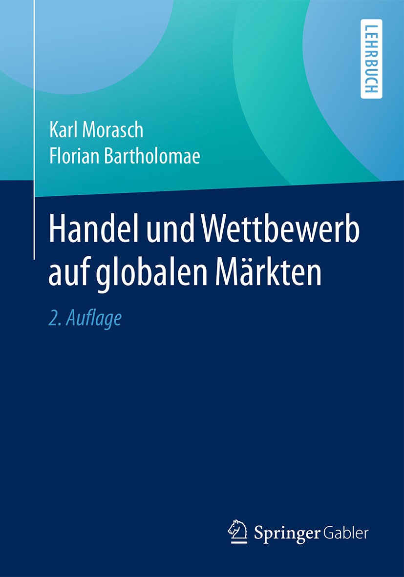 Titlebook: Handel und Wettbewerb auf globalen Märkten; Karl Morasch,Florian Bartholomae Textbook 20172nd edition Springer Fachmedien Wiesbaden GmbH 2 Titlebook: Handel und Wettbewerb auf globalen Märkten; Karl Morasch,Florian Bartholomae Textbook 20172nd edition Springer Fachmedien Wiesbaden GmbH 2
