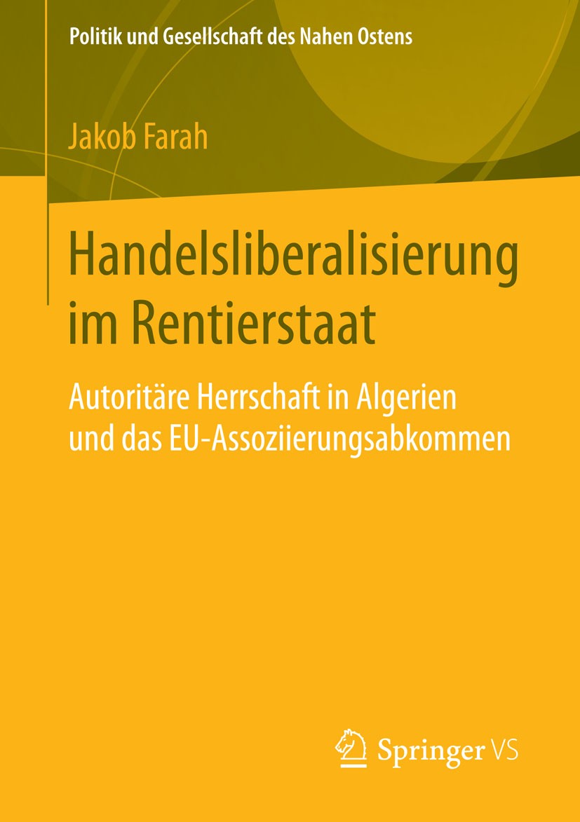 Titlebook: Handelsliberalisierung im Rentierstaat; Autoritäre Herrschaf Jakob Farah Book 2015 Springer Fachmedien Wiesbaden 2015 Algerien.Autoritäre H Titlebook: Handelsliberalisierung im Rentierstaat; Autoritäre Herrschaf Jakob Farah Book 2015 Springer Fachmedien Wiesbaden 2015 Algerien.Autoritäre H