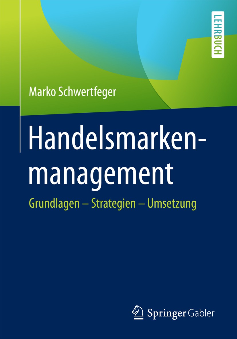 Titlebook: Handelsmarkenmanagement; Grundlagen – Strateg Marko Schwertfeger Textbook 2017 Springer Fachmedien Wiesbaden GmbH 2017 Handelsmarkenmanagem Titlebook: Handelsmarkenmanagement; Grundlagen – Strateg Marko Schwertfeger Textbook 2017 Springer Fachmedien Wiesbaden GmbH 2017 Handelsmarkenmanagem