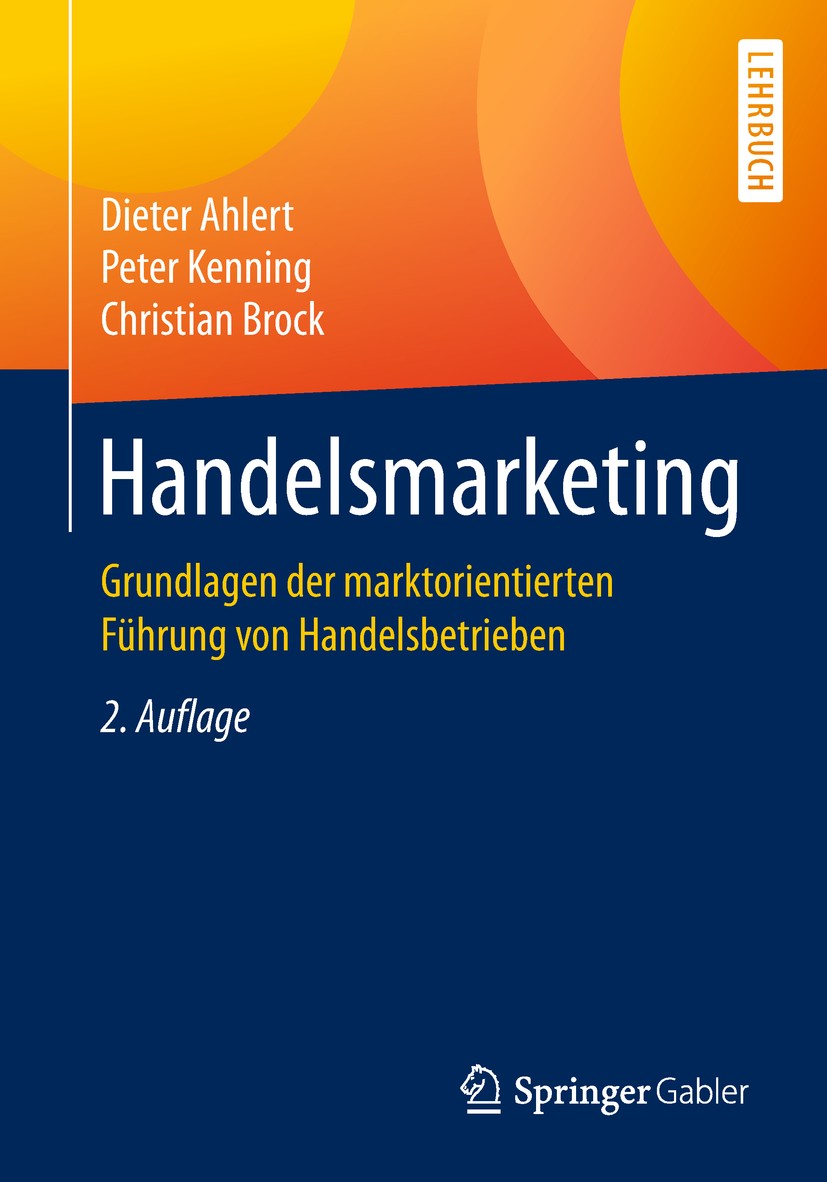 Titlebook: Handelsmarketing; Grundlagen der markt Dieter Ahlert,Peter Kenning,Christian Brock Textbook 20182nd edition Springer-Verlag GmbH Deutschlan Titlebook: Handelsmarketing; Grundlagen der markt Dieter Ahlert,Peter Kenning,Christian Brock Textbook 20182nd edition Springer-Verlag GmbH Deutschlan