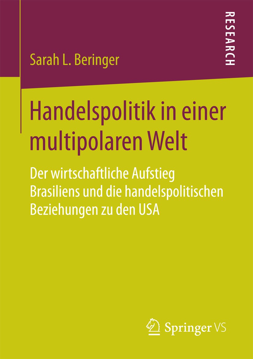 Titlebook: Handelspolitik in einer multipolaren Welt; Der wirtschaftliche Sarah L. Beringer Book 2015 Springer Fachmedien Wiesbaden 2015 BRICs.Handel Titlebook: Handelspolitik in einer multipolaren Welt; Der wirtschaftliche Sarah L. Beringer Book 2015 Springer Fachmedien Wiesbaden 2015 BRICs.Handel