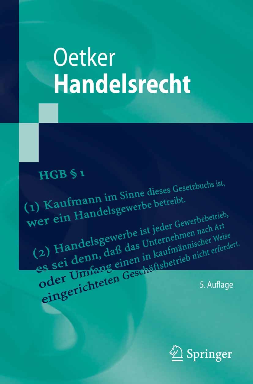 Titlebook: Handelsrecht; Hartmut Oetker Textbook 20075th edition Springer-Verlag Berlin Heidelberg 2007 Firmenrecht.Handelsgeschäft.Handelsgeschäfte. Titlebook: Handelsrecht; Hartmut Oetker Textbook 20075th edition Springer-Verlag Berlin Heidelberg 2007 Firmenrecht.Handelsgeschäft.Handelsgeschäfte.