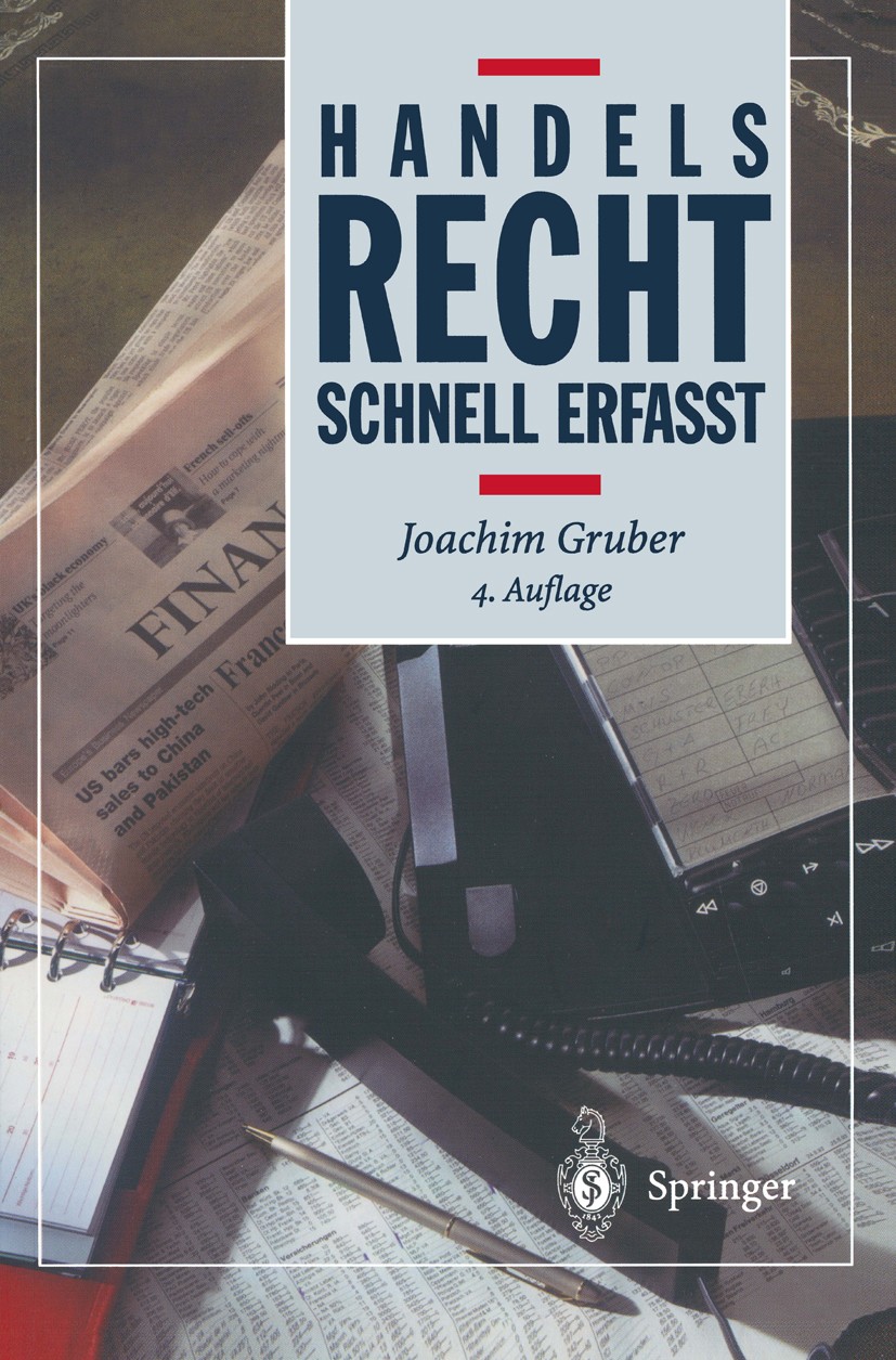 Titlebook: Handelsrecht; Schnell erfasst Joachim Gruber Textbook 20034th edition Springer-Verlag Berlin Heidelberg 2003 Firmenrecht.HGB.Handelsgesetzb Titlebook: Handelsrecht; Schnell erfasst Joachim Gruber Textbook 20034th edition Springer-Verlag Berlin Heidelberg 2003 Firmenrecht.HGB.Handelsgesetzb
