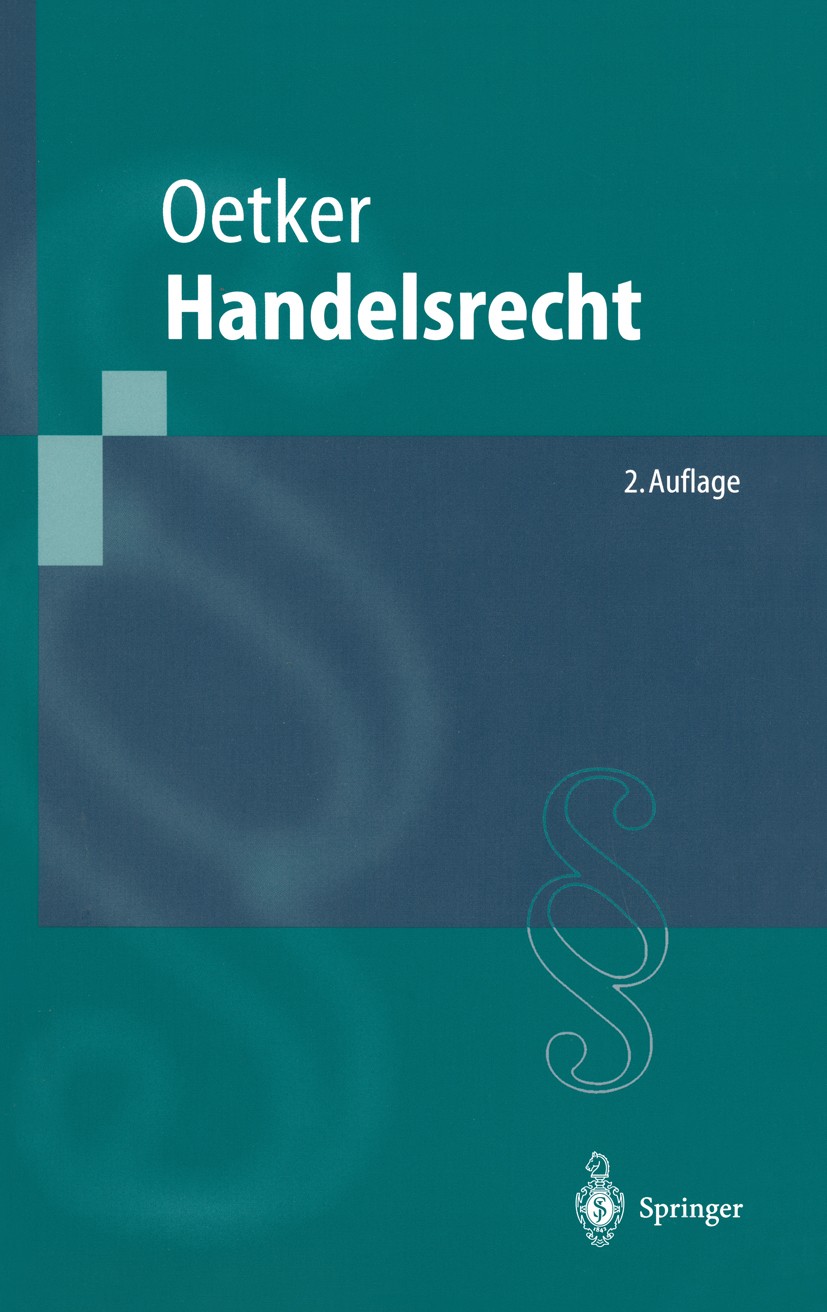 Titlebook: Handelsrecht; Hartmut Oetker Textbook 19992nd edition Springer-Verlag Berlin Heidelberg 1999 Firmenrecht.Handelsrecht.Handelsregister.Kauf Titlebook: Handelsrecht; Hartmut Oetker Textbook 19992nd edition Springer-Verlag Berlin Heidelberg 1999 Firmenrecht.Handelsrecht.Handelsregister.Kauf