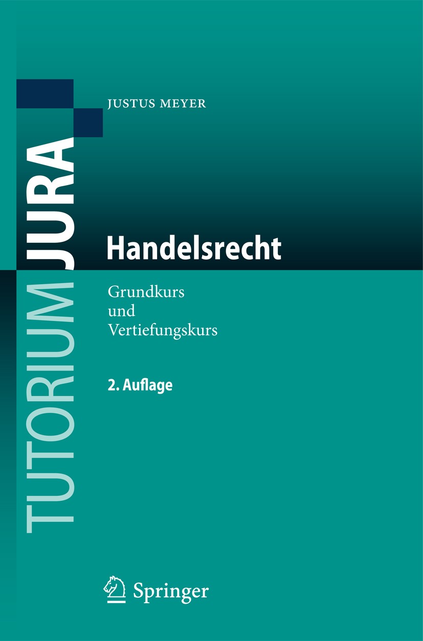 Titlebook: Handelsrecht; Grundkurs und Vertie Justus Meyer Textbook 2011Latest edition Springer-Verlag Berlin Heidelberg 2011 Bilanzrecht.Handelsrecht Titlebook: Handelsrecht; Grundkurs und Vertie Justus Meyer Textbook 2011Latest edition Springer-Verlag Berlin Heidelberg 2011 Bilanzrecht.Handelsrecht