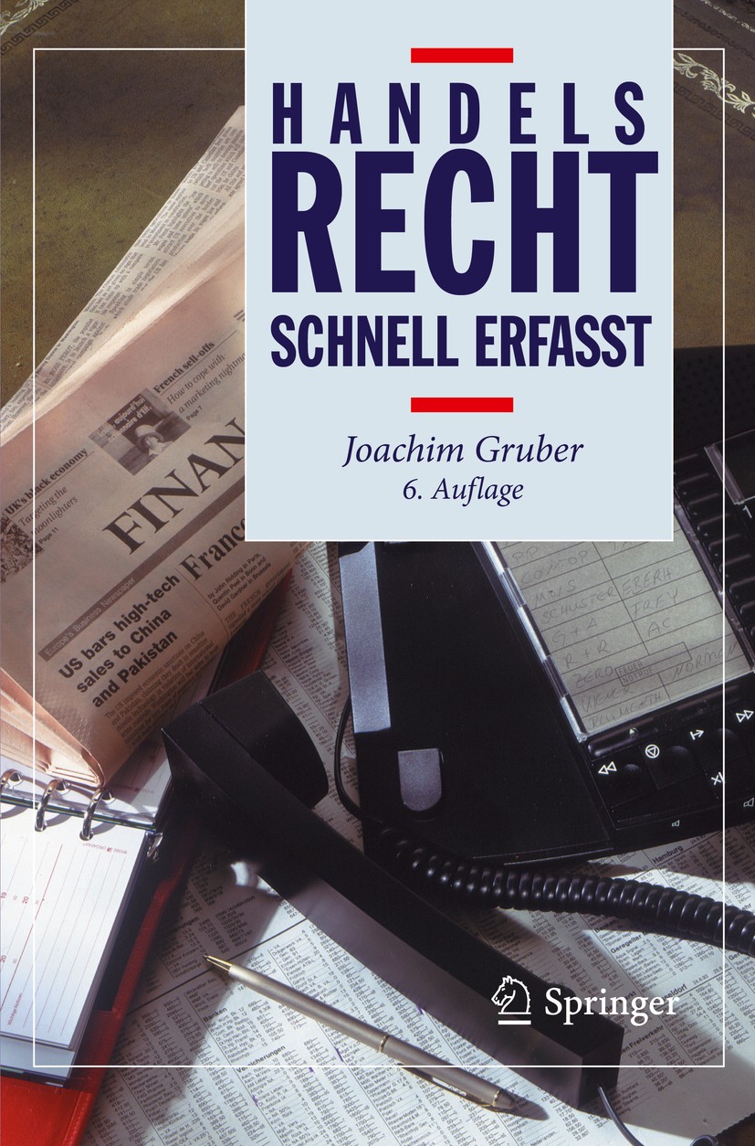 Titlebook: Handelsrecht - Schnell erfasst; Joachim Gruber Textbook 2019Latest edition Springer-Verlag GmbH Deutschland, ein Teil von Springer Nature Titlebook: Handelsrecht - Schnell erfasst; Joachim Gruber Textbook 2019Latest edition Springer-Verlag GmbH Deutschland, ein Teil von Springer Nature