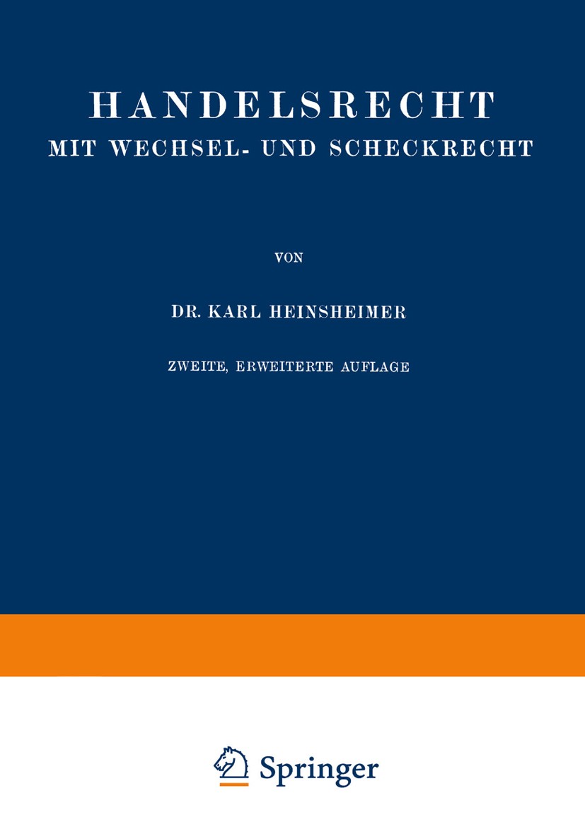 Titlebook: Handelsrecht mit Wechsel- und Scheckrecht; Karl Heinsheimer Book 1927Latest edition Springer-Verlag Berlin Heidelberg 1927 Handelsrecht.Sc Titlebook: Handelsrecht mit Wechsel- und Scheckrecht; Karl Heinsheimer Book 1927Latest edition Springer-Verlag Berlin Heidelberg 1927 Handelsrecht.Sc