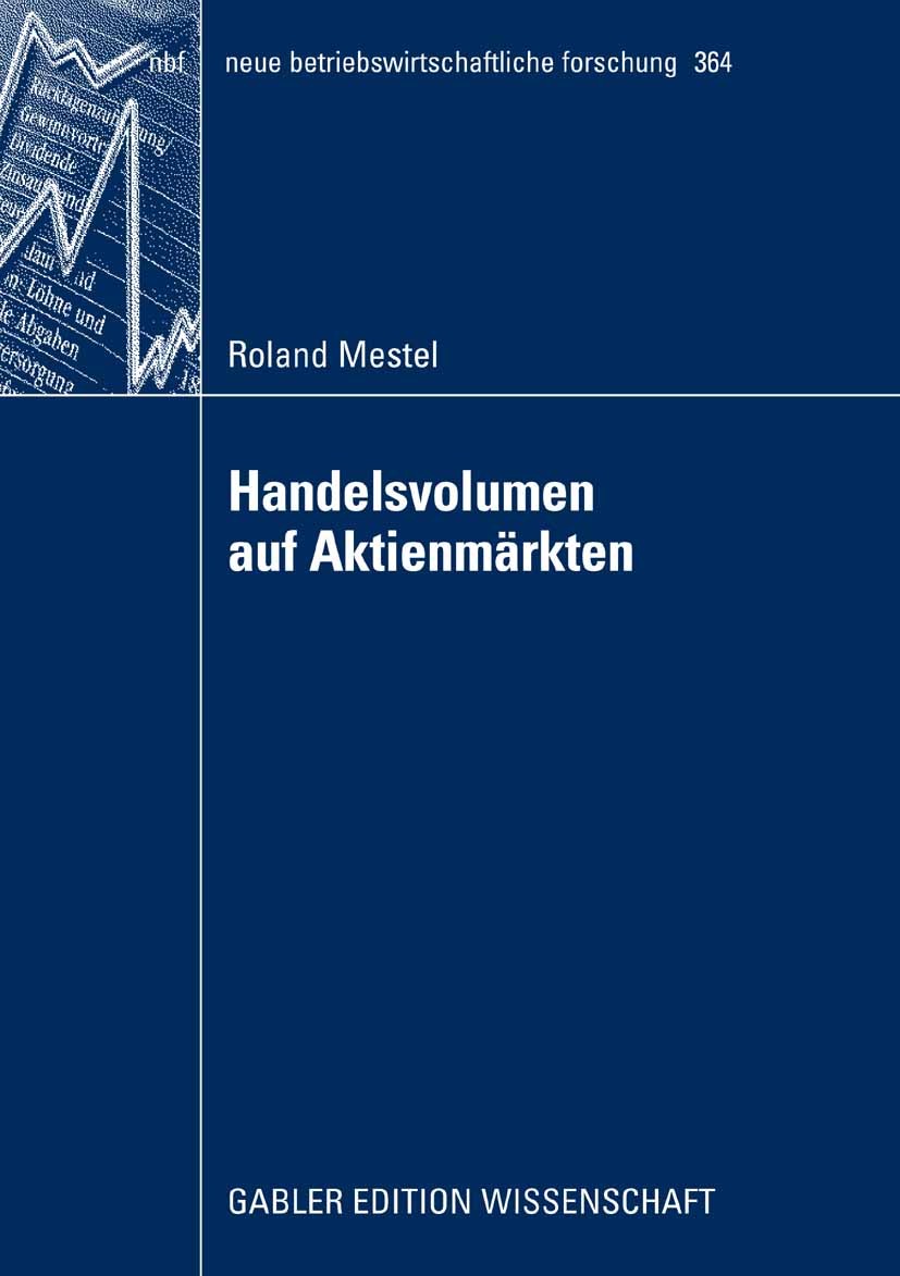 Titlebook: Handelsvolumen auf Aktienmärkten; Univariate Analysen Roland Mestel Book 2008 Gabler Verlag | Springer Fachmedien Wiesbaden GmbH, Wiesbade Titlebook: Handelsvolumen auf Aktienmärkten; Univariate Analysen Roland Mestel Book 2008 Gabler Verlag | Springer Fachmedien Wiesbaden GmbH, Wiesbade