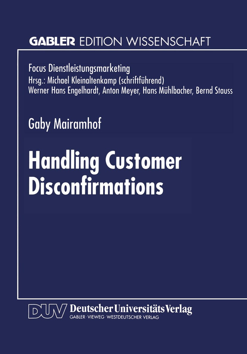 Titlebook: Handling Customer Disconfirmations; A Model of the Servi Gaby Mairamhof Textbook 1996 Springer Fachmedien Wiesbaden 1996 Dienstleistungsmar Titlebook: Handling Customer Disconfirmations; A Model of the Servi Gaby Mairamhof Textbook 1996 Springer Fachmedien Wiesbaden 1996 Dienstleistungsmar