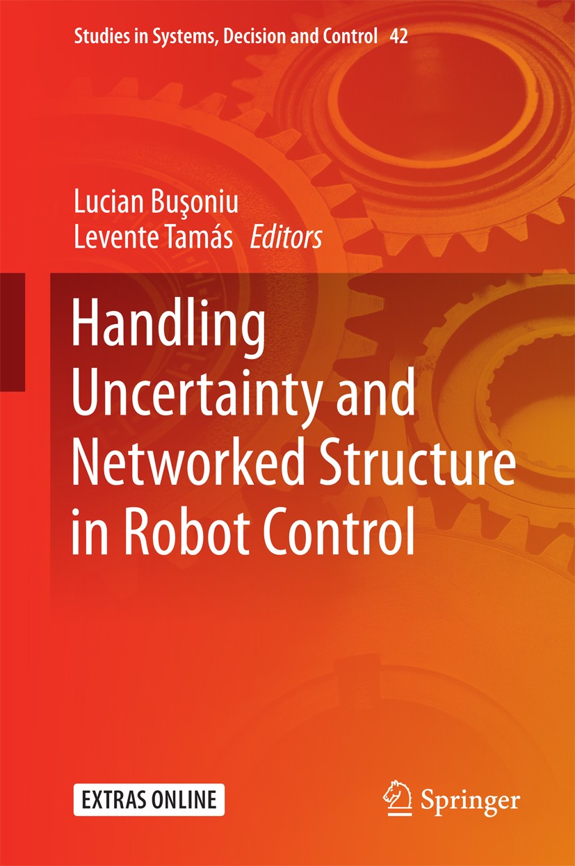 Titlebook: Handling Uncertainty and Networked Structure in Robot Control; Lucian Busoniu,Levente Tamás Book 2015 Springer International Publishing Sw Titlebook: Handling Uncertainty and Networked Structure in Robot Control; Lucian Busoniu,Levente Tamás Book 2015 Springer International Publishing Sw