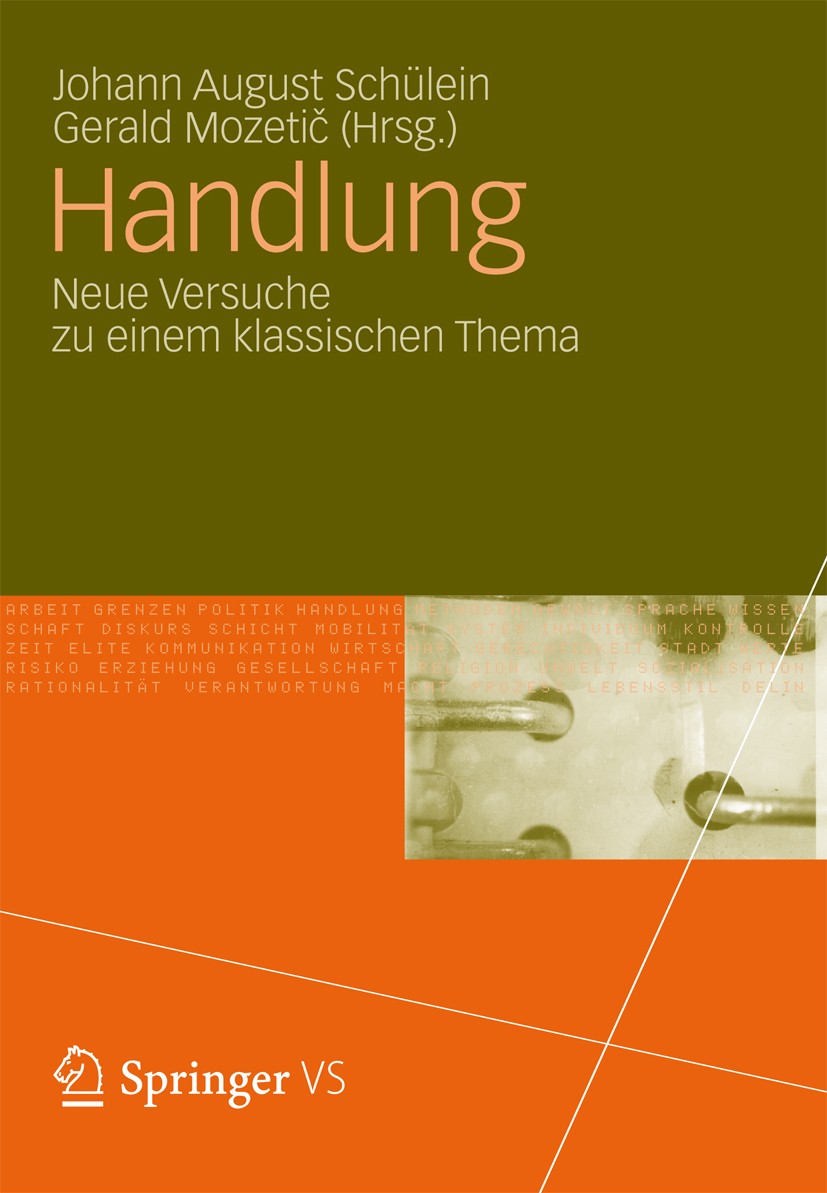 Titlebook: Handlung; Neue Versuche zu ein Johann August Schülein,Gerald Mozetič Book 2012 VS Verlag f�r Sozialwissenschaften|Springer Fachmedien Wiesb Titlebook: Handlung; Neue Versuche zu ein Johann August Schülein,Gerald Mozetič Book 2012 VS Verlag f�r Sozialwissenschaften|Springer Fachmedien Wiesb