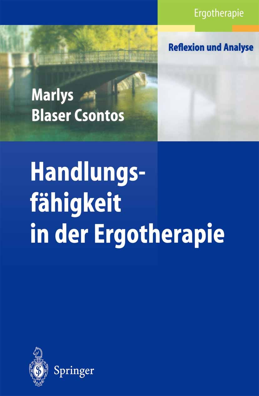 Titlebook: Handlungs-fähigkeit in der Ergotherapie; Marlys Blaser Csontos Book 2004 Springer-Verlag Berlin Heidelberg 2004 Depression.Ergotherapie.Ha Titlebook: Handlungs-fähigkeit in der Ergotherapie; Marlys Blaser Csontos Book 2004 Springer-Verlag Berlin Heidelberg 2004 Depression.Ergotherapie.Ha