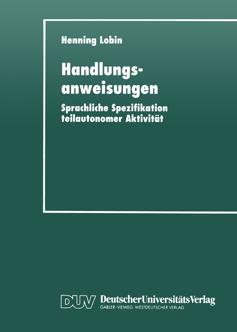 Titlebook: Handlungsanweisungen; Sprachliche Spezifik Henning Lobin Textbook 1998 Springer Fachmedien Wiesbaden 1998 Kognition.Kognitionswissenschaft. Titlebook: Handlungsanweisungen; Sprachliche Spezifik Henning Lobin Textbook 1998 Springer Fachmedien Wiesbaden 1998 Kognition.Kognitionswissenschaft.