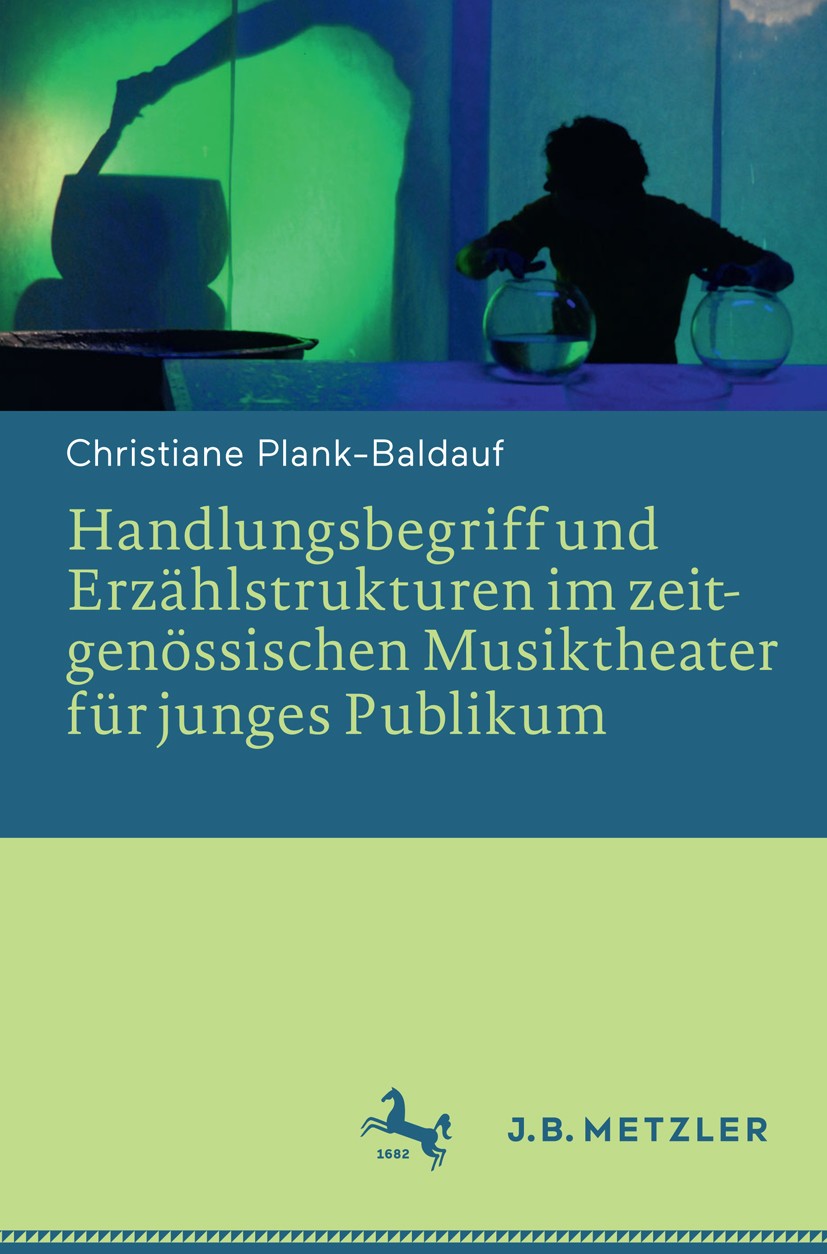 Titlebook: Handlungsbegriff und Erzählstrukturen im zeitgenössischen Musiktheater für junges Publikum; Christiane Plank-Baldauf Book 2017 Springer-Ve Titlebook: Handlungsbegriff und Erzählstrukturen im zeitgenössischen Musiktheater für junges Publikum; Christiane Plank-Baldauf Book 2017 Springer-Ve
