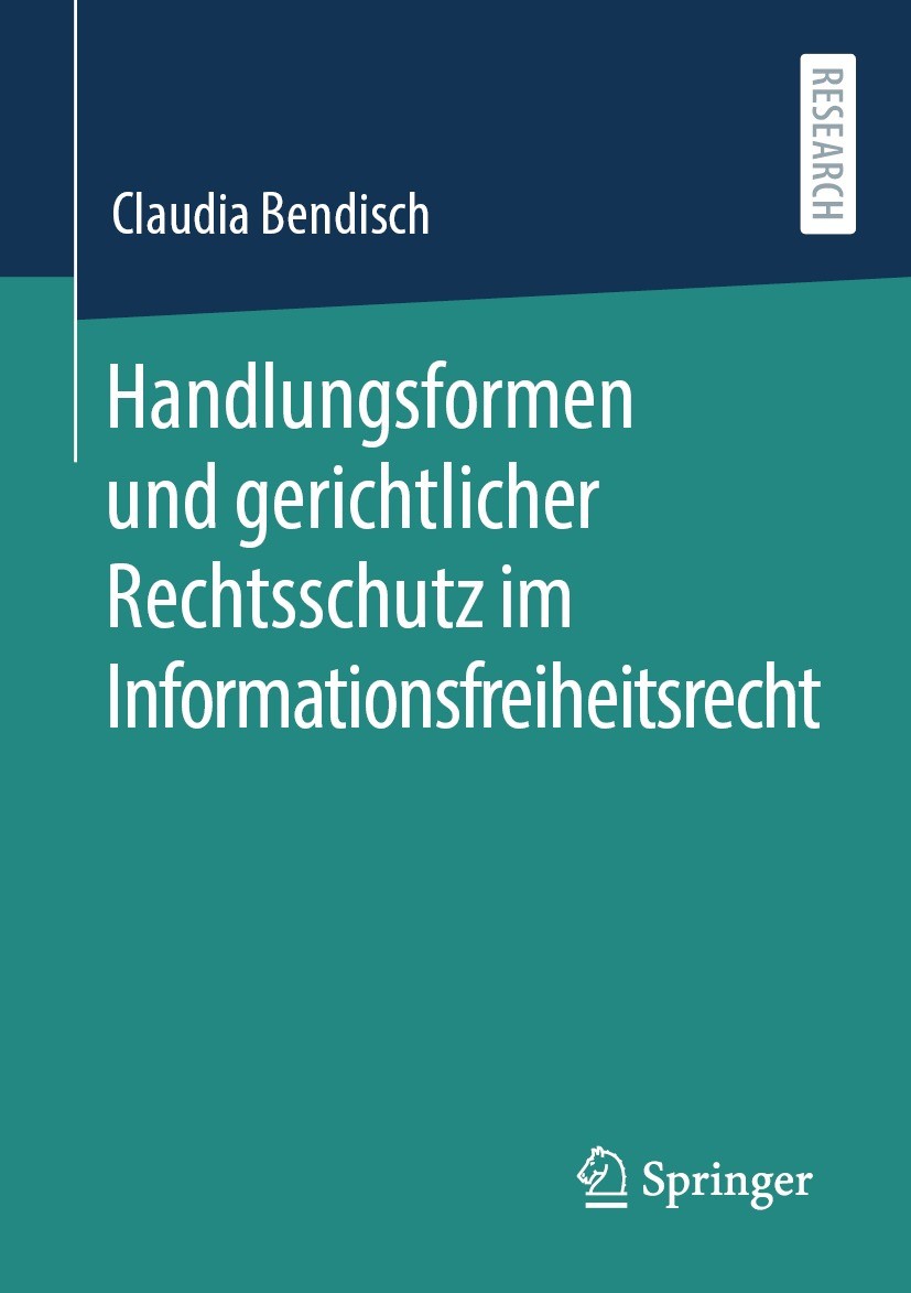 Titlebook: Handlungsformen und gerichtlicher Rechtsschutz im Informationsfreiheitsrecht; Claudia Bendisch Book 2021 Der/die Herausgeber bzw. der/die Titlebook: Handlungsformen und gerichtlicher Rechtsschutz im Informationsfreiheitsrecht; Claudia Bendisch Book 2021 Der/die Herausgeber bzw. der/die