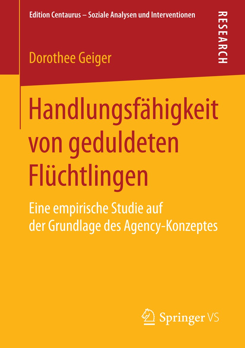 Titlebook: Handlungsfähigkeit von geduldeten Flüchtlingen; Eine empirische Stud Dorothee Geiger Book 2016 Springer Fachmedien Wiesbaden 2016 Agency-Ko Titlebook: Handlungsfähigkeit von geduldeten Flüchtlingen; Eine empirische Stud Dorothee Geiger Book 2016 Springer Fachmedien Wiesbaden 2016 Agency-Ko