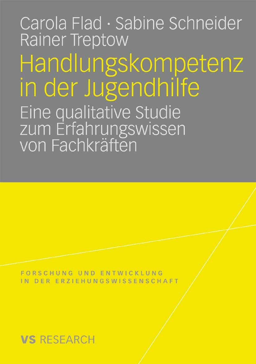 Titlebook: Handlungskompetenz in der Jugendhilfe; Eine qualitative Stu Carola Flad,Sabine Schneider,Rainer Treptow Book 2008 VS Verlag für Sozialwisse Titlebook: Handlungskompetenz in der Jugendhilfe; Eine qualitative Stu Carola Flad,Sabine Schneider,Rainer Treptow Book 2008 VS Verlag für Sozialwisse