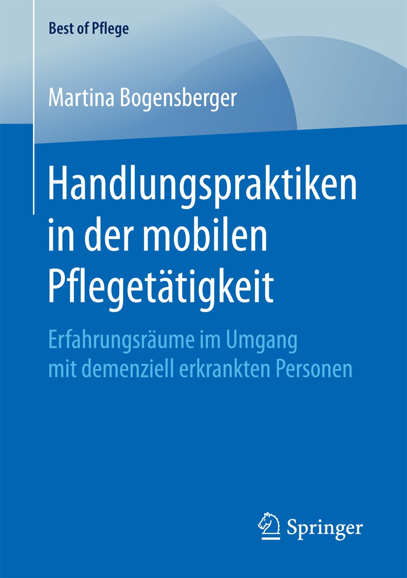 Titlebook: Handlungspraktiken in der mobilen Pflegetätigkeit; Erfahrungsräume im U Martina Bogensberger Book 2017 Der/die Herausgeber bzw. der/die Aut Titlebook: Handlungspraktiken in der mobilen Pflegetätigkeit; Erfahrungsräume im U Martina Bogensberger Book 2017 Der/die Herausgeber bzw. der/die Aut