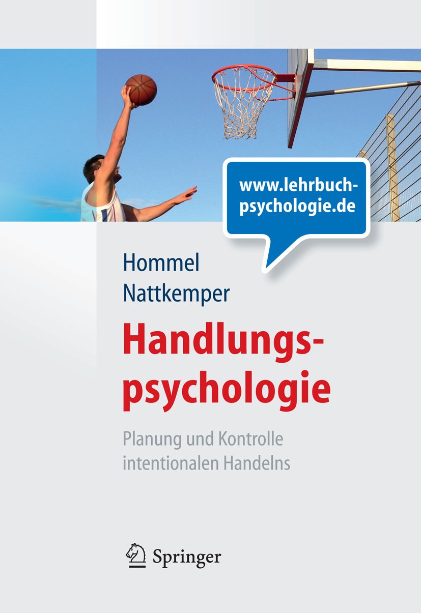 Titlebook: Handlungspsychologie. Planung und Kontrolle intentionalen Handelns; Bernhard Hommel,Dieter Nattkemper Textbook 2011 Springer-Verlag Berlin Titlebook: Handlungspsychologie. Planung und Kontrolle intentionalen Handelns; Bernhard Hommel,Dieter Nattkemper Textbook 2011 Springer-Verlag Berlin