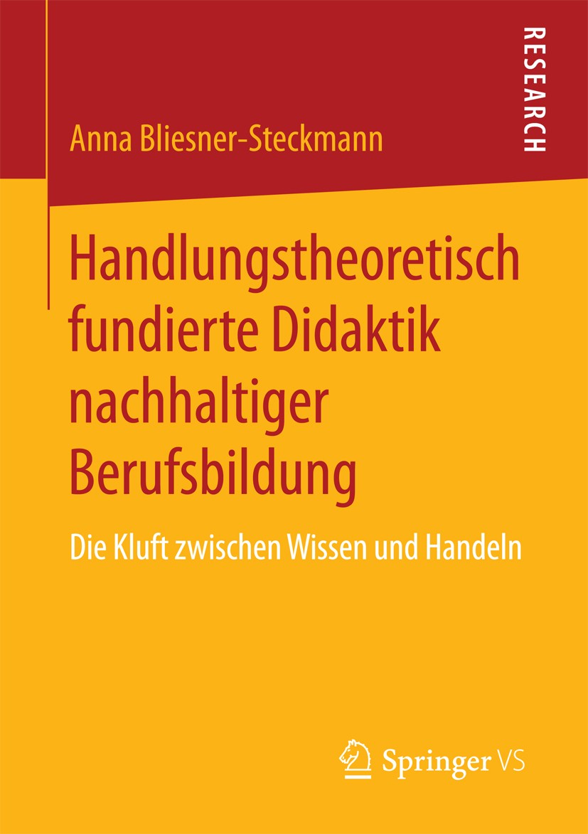 Titlebook: Handlungstheoretisch fundierte Didaktik nachhaltiger Berufsbildung; Die Kluft zwischen W Anna Bliesner-Steckmann Book 2018 Springer Fachmed Titlebook: Handlungstheoretisch fundierte Didaktik nachhaltiger Berufsbildung; Die Kluft zwischen W Anna Bliesner-Steckmann Book 2018 Springer Fachmed