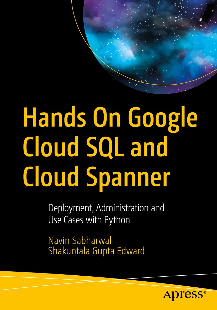 Titlebook: Hands On Google Cloud SQL and Cloud Spanner; Deployment, Administ Navin Sabharwal,Shakuntala Gupta Edward Book 2020 Navin Sabharwal, Shakun Titlebook: Hands On Google Cloud SQL and Cloud Spanner; Deployment, Administ Navin Sabharwal,Shakuntala Gupta Edward Book 2020 Navin Sabharwal, Shakun