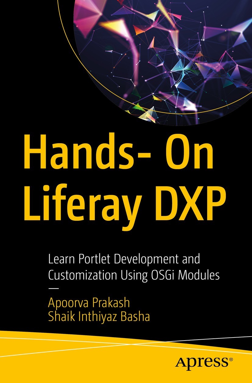 Titlebook: Hands- On Liferay DXP; Learn Portlet Develo Apoorva Prakash,Shaik Inthiyaz Basha Book 2022 Apoorva Prakash and Shaik Inthiyaz Basha 2022 Li Titlebook: Hands- On Liferay DXP; Learn Portlet Develo Apoorva Prakash,Shaik Inthiyaz Basha Book 2022 Apoorva Prakash and Shaik Inthiyaz Basha 2022 Li