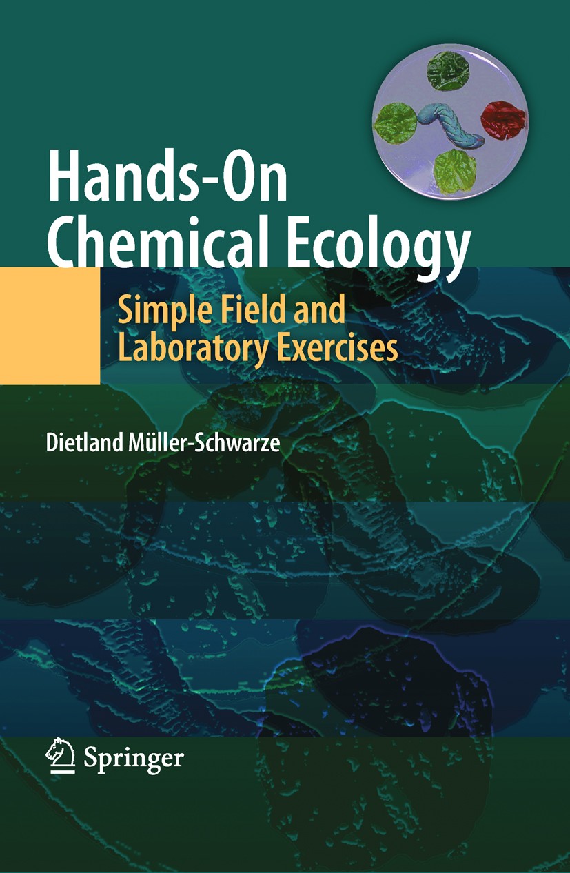Titlebook: Hands-On Chemical Ecology:; Simple Field and Lab Dietland Müller-Schwarze Textbook 2009 Springer-Verlag New York 2009 Diffusion.Ecology.eco Titlebook: Hands-On Chemical Ecology:; Simple Field and Lab Dietland Müller-Schwarze Textbook 2009 Springer-Verlag New York 2009 Diffusion.Ecology.eco