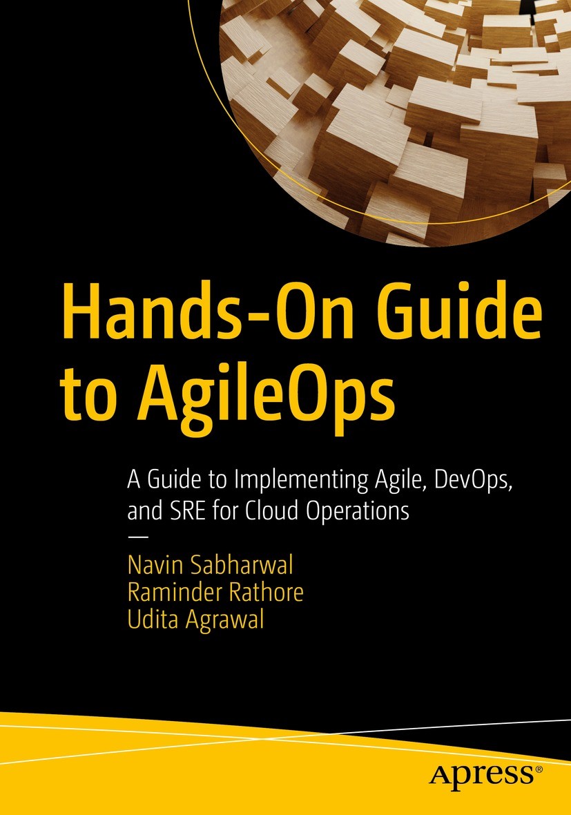 Titlebook: Hands-On Guide to AgileOps; A Guide to Implement Navin Sabharwal,Raminder Rathore,Udita Agrawal Book 2022 Navin Sabharwal, Raminder Rathore Titlebook: Hands-On Guide to AgileOps; A Guide to Implement Navin Sabharwal,Raminder Rathore,Udita Agrawal Book 2022 Navin Sabharwal, Raminder Rathore