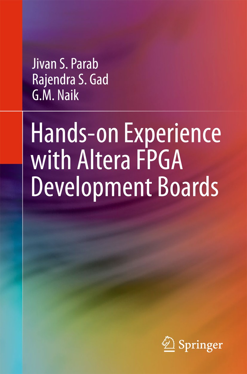 Titlebook: Hands-on Experience with Altera FPGA Development Boards; Jivan S. Parab,Rajendra S. Gad,G.M. Naik Book 2018 Springer (India) Private Ltd. Titlebook: Hands-on Experience with Altera FPGA Development Boards; Jivan S. Parab,Rajendra S. Gad,G.M. Naik Book 2018 Springer (India) Private Ltd.