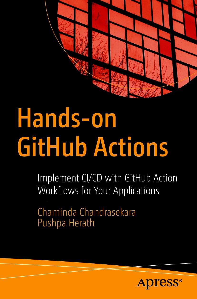 Titlebook: Hands-on GitHub Actions; Implement CI/CD with Chaminda Chandrasekara,Pushpa Herath Book 2021 Chaminda Chandrasekara and Pushpa Herath 2021 Titlebook: Hands-on GitHub Actions; Implement CI/CD with Chaminda Chandrasekara,Pushpa Herath Book 2021 Chaminda Chandrasekara and Pushpa Herath 2021