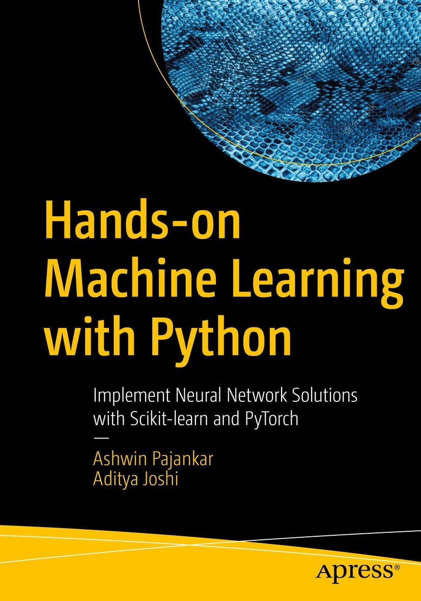 Titlebook: Hands-on Machine Learning with Python; Implement Neural Net Ashwin Pajankar,Aditya Joshi Book 2022 Ashwin Pajankar and Aditya Joshi 2022 Ma Titlebook: Hands-on Machine Learning with Python; Implement Neural Net Ashwin Pajankar,Aditya Joshi Book 2022 Ashwin Pajankar and Aditya Joshi 2022 Ma