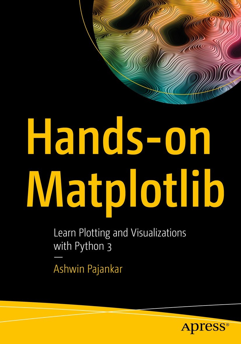 Titlebook: Hands-on Matplotlib; Learn Plotting and V Ashwin Pajankar Book 2022 Ashwin Pajankar 2022 Python.Matplotlib.Numpy.Pandas.Visualization.Plott Titlebook: Hands-on Matplotlib; Learn Plotting and V Ashwin Pajankar Book 2022 Ashwin Pajankar 2022 Python.Matplotlib.Numpy.Pandas.Visualization.Plott