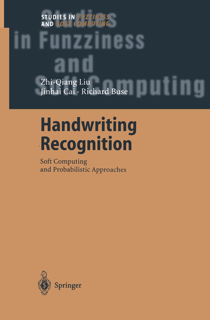 Titlebook: Handwriting Recognition; Soft Computing and P Zhi-Qiang Liu,Jinhai Cai,Richard Buse Book 2003 Springer-Verlag Berlin Heidelberg 2003 Markov Titlebook: Handwriting Recognition; Soft Computing and P Zhi-Qiang Liu,Jinhai Cai,Richard Buse Book 2003 Springer-Verlag Berlin Heidelberg 2003 Markov