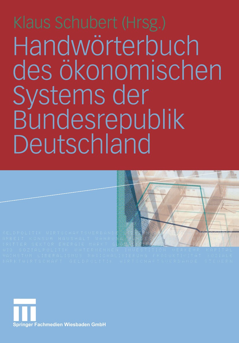 Titlebook: Handwörterbuch des ökonomischen Systems der Bundesrepublik Deutschland; Klaus Schubert Book 2005 Springer Fachmedien Wiesbaden 2005 Arbeit Titlebook: Handwörterbuch des ökonomischen Systems der Bundesrepublik Deutschland; Klaus Schubert Book 2005 Springer Fachmedien Wiesbaden 2005 Arbeit