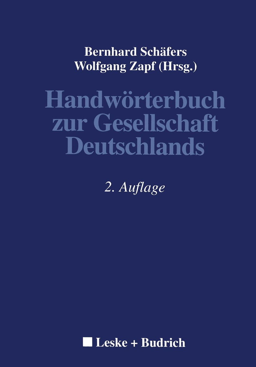 Titlebook: Handwörterbuch zur Gesellschaft Deutschlands; Bernhard Schäfers (Professor für Soziologie und Le Book 20012nd edition Springer Fachmedien Titlebook: Handwörterbuch zur Gesellschaft Deutschlands; Bernhard Schäfers (Professor für Soziologie und Le Book 20012nd edition Springer Fachmedien