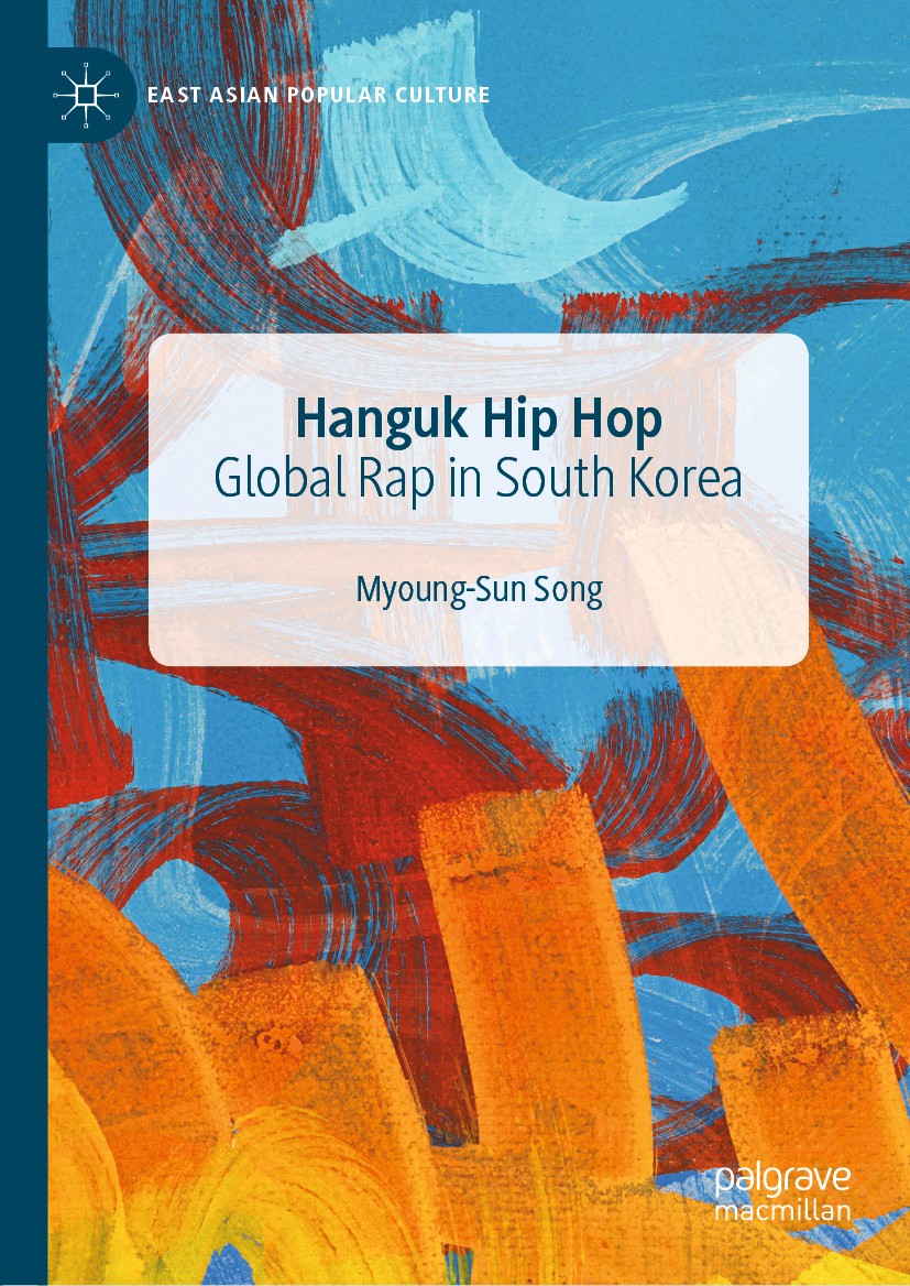 Titlebook: Hanguk Hip Hop; Global Rap in South Myoung-Sun Song Book 2019 The Editor(s) (if applicable) and The Author(s), under exclusive license to Titlebook: Hanguk Hip Hop; Global Rap in South Myoung-Sun Song Book 2019 The Editor(s) (if applicable) and The Author(s), under exclusive license to