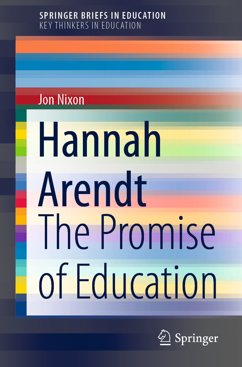 Titlebook: Hannah Arendt; The Promise of Educa Jon Nixon Book 2020 The Author(s), under exclusive license to Springer Nature Switzerland AG 2020 Hanna Titlebook: Hannah Arendt; The Promise of Educa Jon Nixon Book 2020 The Author(s), under exclusive license to Springer Nature Switzerland AG 2020 Hanna
