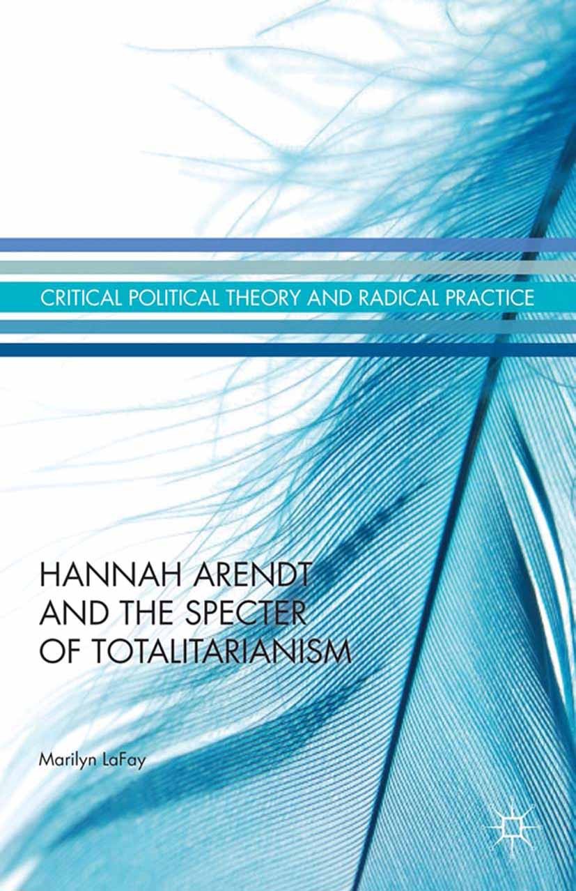 Titlebook: Hannah Arendt and the Specter of Totalitarianism; Marilyn LaFay Book 2014 Palgrave Macmillan, a division of Nature America Inc. 2014 Hanna Titlebook: Hannah Arendt and the Specter of Totalitarianism; Marilyn LaFay Book 2014 Palgrave Macmillan, a division of Nature America Inc. 2014 Hanna