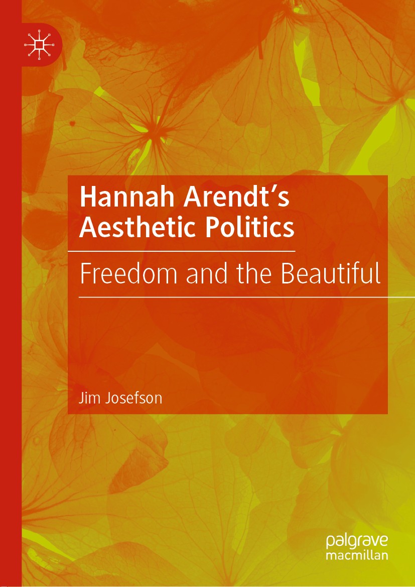 Titlebook: Hannah Arendt’s Aesthetic Politics; Freedom and the Beau Jim Josefson Book 2019 The Editor(s) (if applicable) and The Author(s), under excl Titlebook: Hannah Arendt’s Aesthetic Politics; Freedom and the Beau Jim Josefson Book 2019 The Editor(s) (if applicable) and The Author(s), under excl