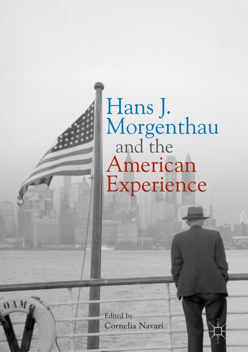 Titlebook: Hans J. Morgenthau and the American Experience; Cornelia Navari Book 2018 The Editor(s) (if applicable) and The Author(s) 2018 Hans J. Mor Titlebook: Hans J. Morgenthau and the American Experience; Cornelia Navari Book 2018 The Editor(s) (if applicable) and The Author(s) 2018 Hans J. Mor