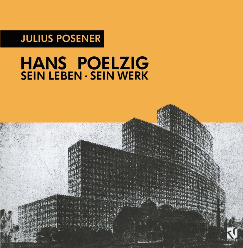 Titlebook: Hans Poelzig Sein Leben, sein Werk; Julius Posener Book 1994 Friedr. Vieweg & Sohn Verlagsgesellschaft mbH, Braunschweig/Wiesbaden 1994 Ap Titlebook: Hans Poelzig Sein Leben, sein Werk; Julius Posener Book 1994 Friedr. Vieweg & Sohn Verlagsgesellschaft mbH, Braunschweig/Wiesbaden 1994 Ap