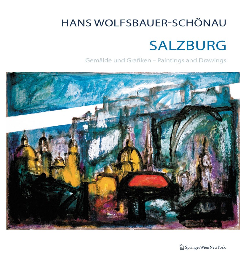 Titlebook: Hans Wolfsbauer-Schönau Salzburg; Gemälde und Grafiken Karin Wolfsbauer Book 2009Latest edition Springer-Verlag Vienna 2009 Art.Drawing.Gem Titlebook: Hans Wolfsbauer-Schönau Salzburg; Gemälde und Grafiken Karin Wolfsbauer Book 2009Latest edition Springer-Verlag Vienna 2009 Art.Drawing.Gem