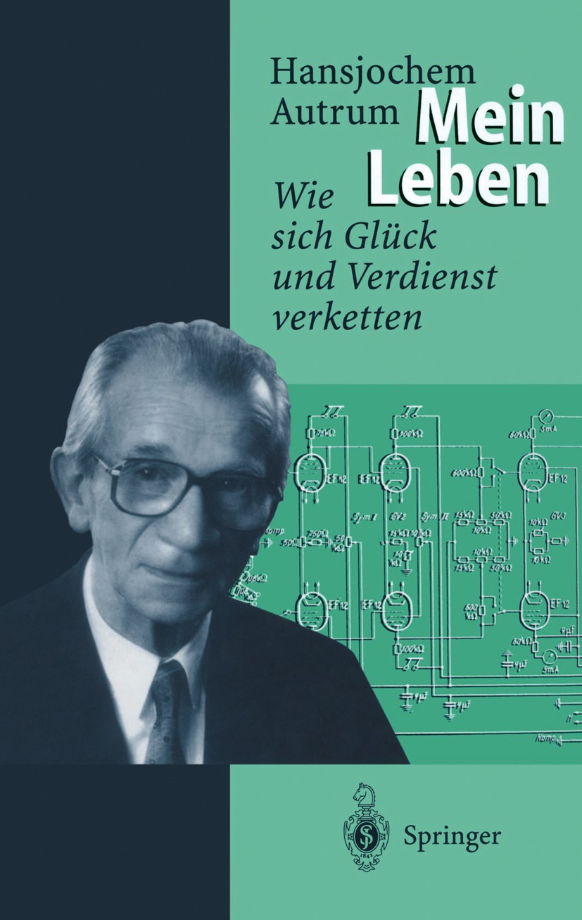 Titlebook: Hansjochem Autrum: Mein Leben; Wie sich Glück und V Hansjochem Autrum Book 1996 Springer-Verlag Berlin Heidelberg 1996 Autobiographie.Autru Titlebook: Hansjochem Autrum: Mein Leben; Wie sich Glück und V Hansjochem Autrum Book 1996 Springer-Verlag Berlin Heidelberg 1996 Autobiographie.Autru