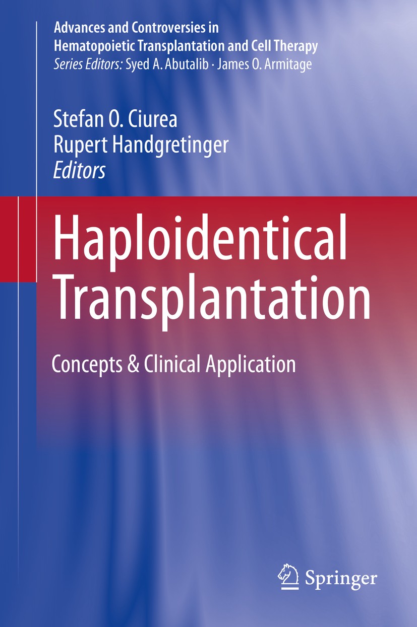 Titlebook: Haploidentical Transplantation; Concepts & Clinical Stefan O. Ciurea,Rupert Handgretinger Book 2018 Springer International Publishing AG, Titlebook: Haploidentical Transplantation; Concepts & Clinical Stefan O. Ciurea,Rupert Handgretinger Book 2018 Springer International Publishing AG,
