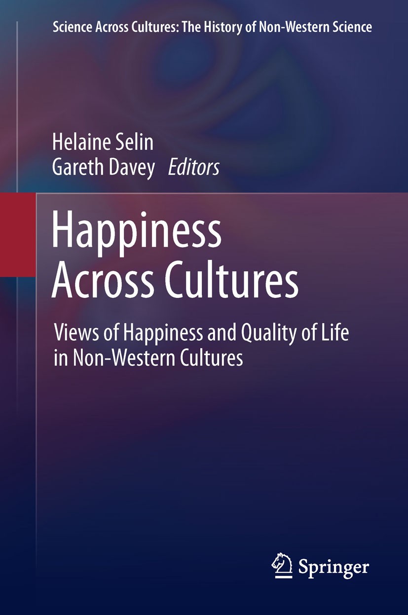 Titlebook: Happiness Across Cultures; Views of Happiness a Helaine Selin,Gareth Davey Book 20121st edition Springer Science+Business Media B.V. 2012 B Titlebook: Happiness Across Cultures; Views of Happiness a Helaine Selin,Gareth Davey Book 20121st edition Springer Science+Business Media B.V. 2012 B