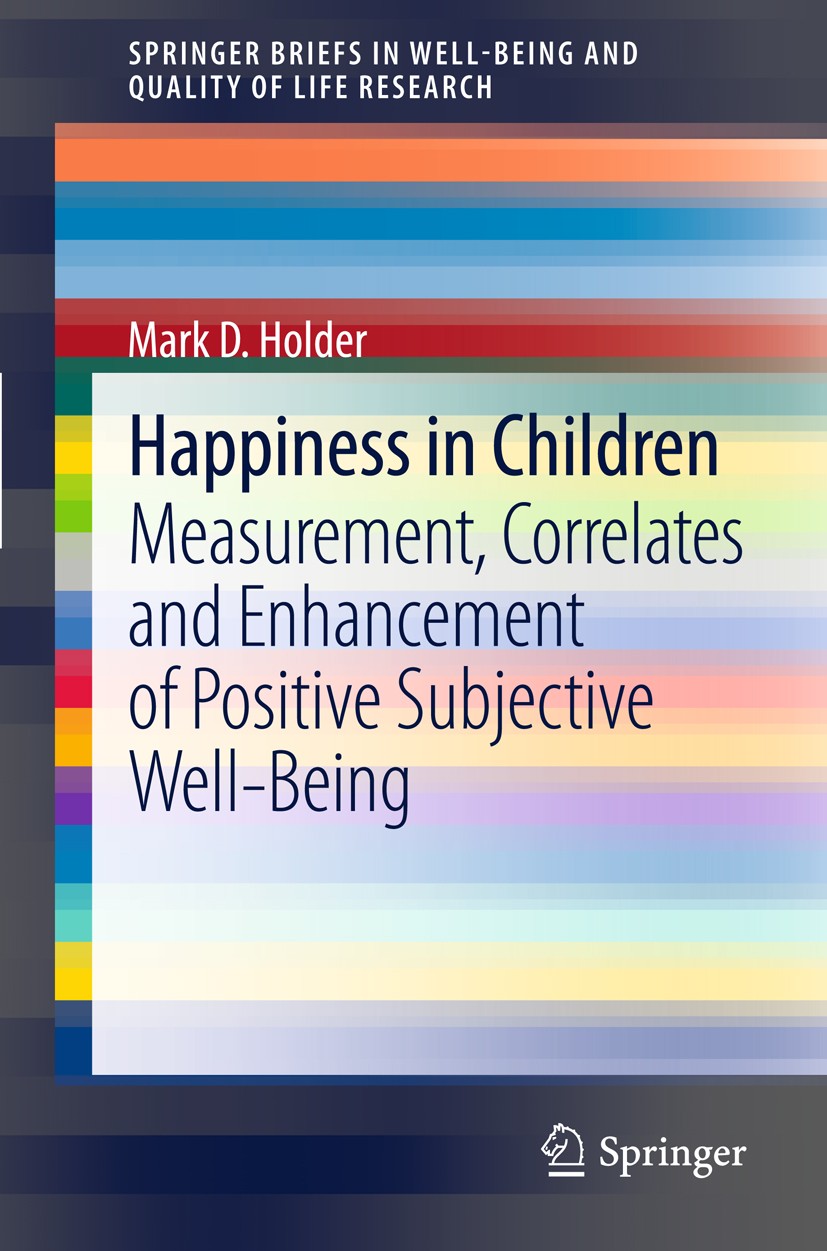 Titlebook: Happiness in Children; Measurement, Correla Mark D. Holder Book 2012 The Author(s) 2012 Construct of Positive Well-Being and Happiness.Happ Titlebook: Happiness in Children; Measurement, Correla Mark D. Holder Book 2012 The Author(s) 2012 Construct of Positive Well-Being and Happiness.Happ
