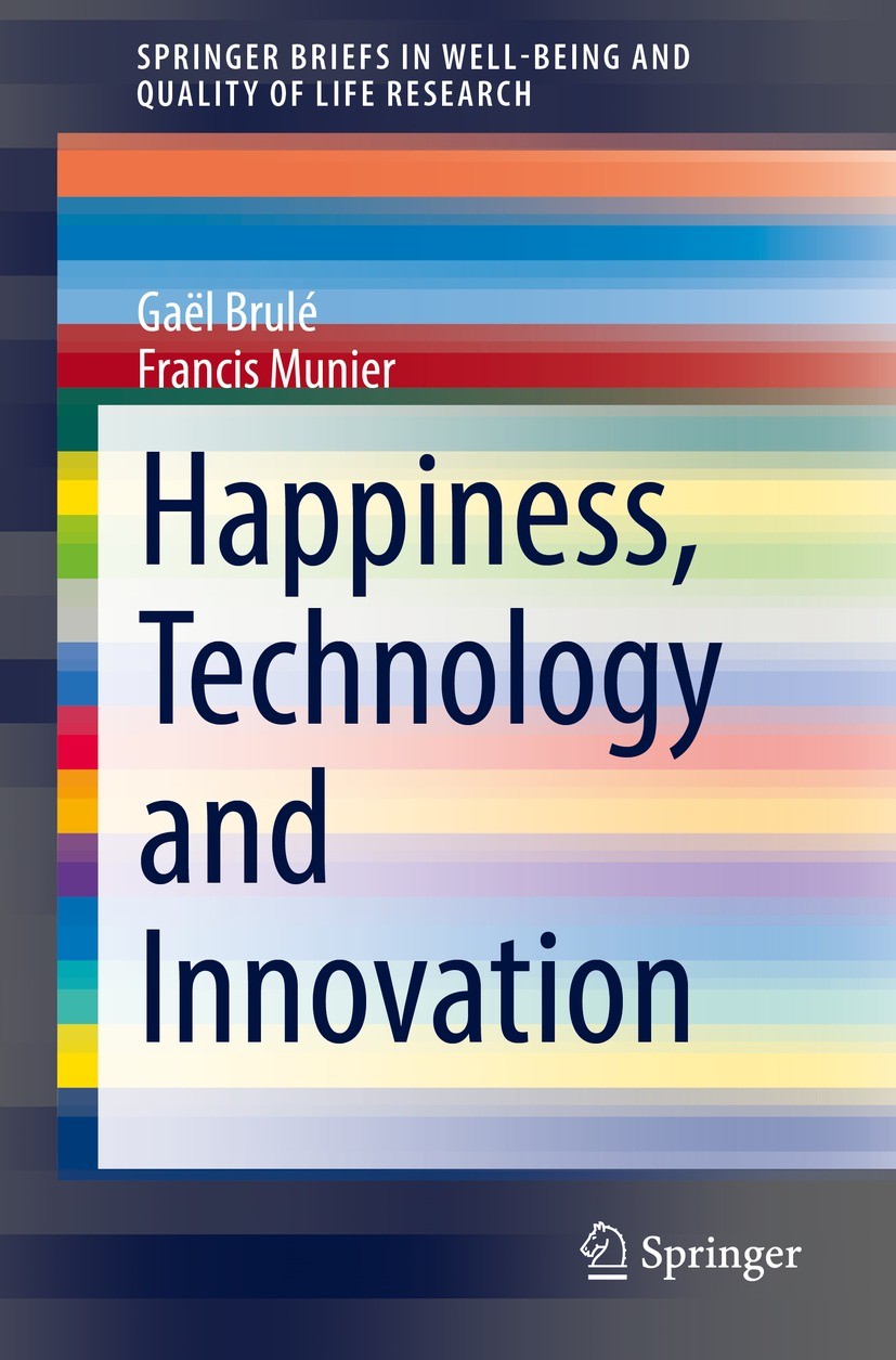 Titlebook: Happiness, Technology and Innovation; Gaël Brulé,Francis Munier Book 2021 The Author(s), under exclusive license to Springer Nature Switze Titlebook: Happiness, Technology and Innovation; Gaël Brulé,Francis Munier Book 2021 The Author(s), under exclusive license to Springer Nature Switze