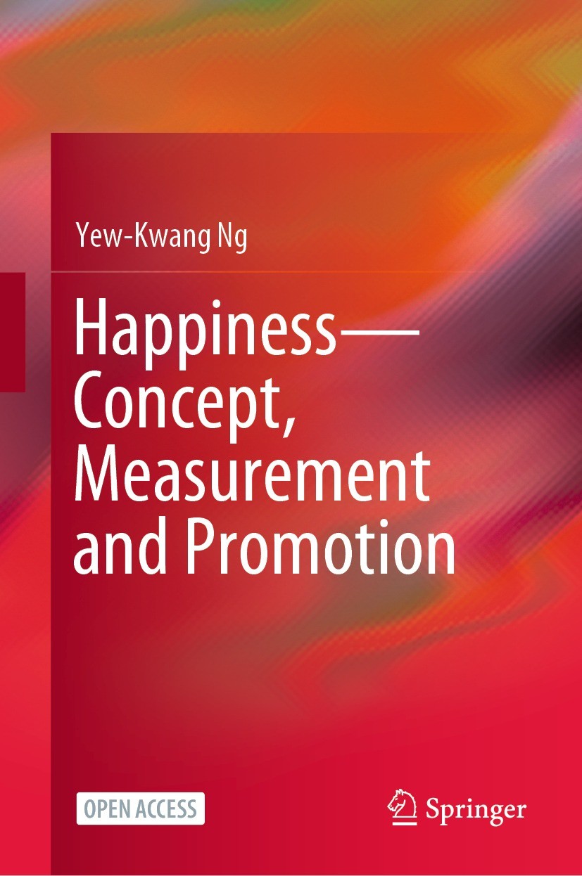 Titlebook: Happiness—Concept, Measurement and Promotion; Yew-Kwang Ng Book‘‘‘‘‘‘‘‘ 2022 The Editor(s) (if applicable) and The Author(s) 2022 Promote Titlebook: Happiness—Concept, Measurement and Promotion; Yew-Kwang Ng Book‘‘‘‘‘‘‘‘ 2022 The Editor(s) (if applicable) and The Author(s) 2022 Promote